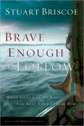 Brave Enough to Follow: What Jesus Can Do When You Keep Your Eyes on Him: a 10-Week Walk with Jesus and Simon Peter