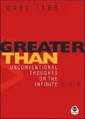 Greater Than: Unconventional Thoughts on the Infinite God