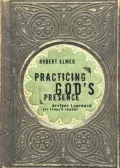 Practicing God's Presence: Brother Lawrence for Today