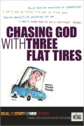 Chasing God with Three Flat Tires: Real Life Stuff for Men On Faith
