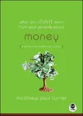 What You Didn't Learn from Your Parents about: Money: A Guide to a Pricey Subject