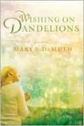 Wishing on Dandelions: A Maranatha Novel