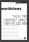 Worldviews: Think for Yourself about How We See God