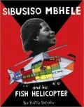 Sibusiso Mbhele: And His Fish Helicopter