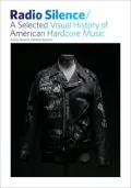 Radio Silence: A Selected Visual History of American Hardcore Music