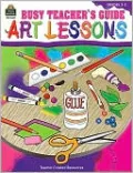 Busy Teacher's Guide: Art Lessons