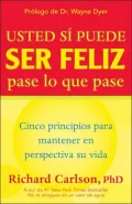 Usted Si Puede Ser Feliz Pase lo Que Pase: Cinco Principios Para Mantener en Perspectiva Su Vida