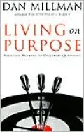 Living on Purpose: Straight Answers to Life's Tough Questions