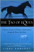 The Tao of Equus: A Woman's Journey of Healing and Transformation through the Way of the Horse