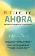 El Poder Del Ahora: Un Camino Hacia la Realizacion Espiritual