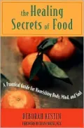 Healing Secrets of Food: A Practical Guide for Nourishing Body,Mind,and Soul