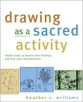 Drawing as a Sacred Activity: Simple Steps to Explore Your Feelings and Heal Your Consciousness