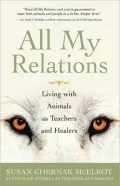 All My Relations: Living with Animals as Teachers and Healers
