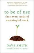 To Be of Use: The Seven Seeds of Meaningful Work