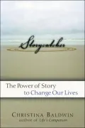 Storycatcher : Making Sense of Our Lives Through the Power and Practice of Story