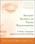 Ancient Secrets of Facial Rejuvenation: A Holistic, Non-Surgical Approach to Youth and Well-Being