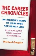 The Career Chronicles: An Insider's Guide to What Jobs Are Really Like - the Good, the Bad, and the Ugly from over 750 Professionals