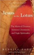 Jesus in the Lotus: The Mystical Doorway Between Christianity and Yogic Spirituality