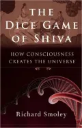The Dice Game of Shiva: How Consciousness Creates the Universe
