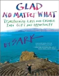 Glad No Matter What: Transforming Loss and Change into Gift and Opportunity