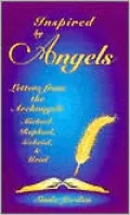 Inspired by Angels: Letters from the Archangels Michael, Raphael, Gaberial and Uriel
