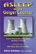 Asleep at the Geiger Counter: Nuclear Destruction of the Planet and how to Stop It