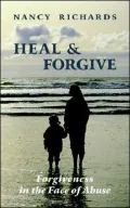 Heal and Forgive: Forgiveness in the Face of Abuse