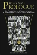 What's Past Is Prologue The Personal Stories of Women in Science at the Vanderbilt Universit...