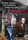 Rockets, Reactors and Computers Define the 20th Century: A Firsthand Look at the Century's Most Pivotal Innovations