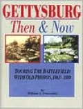 Gettysburg, Then and Now: Touring the Battlefield with Old Photos, 1863-1889