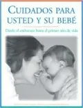 Cuidados Para Usted y Su Bebe: Desde el Embarazo Hasta el Primer Ano de Vida