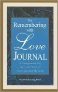 Remembering with Love Journal: A Companion to the First Year of Grieving and Beyond