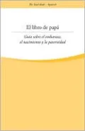 El libro de papa: Una guia sobre el embarazo, el nacimiento y la paternidad