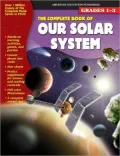 The Complete Book of Our Solar System, Grades 1-3