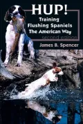 Hup!: Training Flushing Spaniels the American Way