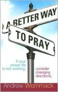 Better Way to Pray: Revolutionize Your Prayer Life, Revitalize Your Relationship