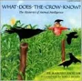 What Does the Crow Know?: The Mysteries of Animal Intelligence