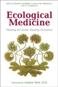 Ecological Medicine: Healing the Earth, Healing Ourselves (The Bioneers Series)