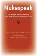Nukespeak: The Selling of Nuclear Technology from the Manhattan Project to Fukushima