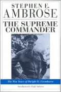 The Supreme Commander: The War Years of Dwight D. Eisenhower