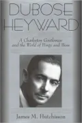 DuBose Heyward: A Charleston Gentleman and the World of Porgy and Bess