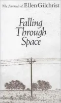 Falling Through Space: The Journals of Ellen Gilchrist