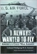 I Always Wanted to Fly: America's Cold War Airmen