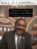 Robert G. Clark's Journey to the House: A Black Politician's Story