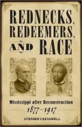 Rednecks, Redeemers, and Race: Mississippi after Reconstruction, 1877-1917
