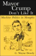 Mayor Crump Don't Like It: Machine Politics in Memphis