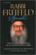 Rabbi Freifeld Speaks: The Dynamic Teachings of an Inspirational Rebbi