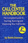 The Call Center Handbook: The Complete Guide to Starting, Running and Improving Your Call Center