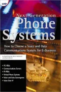 Next Generation Phone Systems : How to Choose a Voice and Data Communications System for E-Business