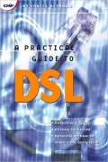 A Practical Guide to DSL : High Speed Connections for Local Loop and Network
